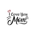 I love you mom. I heart you. inscription Hand drawn lettering isolated on white background. design for holiday greeting card and Royalty Free Stock Photo