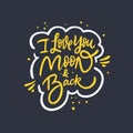 I love you moon and back. Hand drawn motivation lettering phrase. Vector illustration. Isolated on black background. Royalty Free Stock Photo