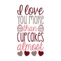 I love you More than cupcakes Almost typography t-shirt design, tee print