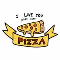 I love you more than pizza word cartoon vector illustration doodle style