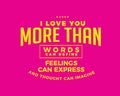 I love you more than words can define feelings can express and thought can imagine Royalty Free Stock Photo