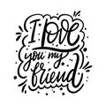 I Love You My Friend phrase. Moodern calligraphy. Black ink. Hand drawn vector illustration Royalty Free Stock Photo