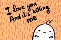 I love you and it`s killing me hand drawn vector illustration on textured font. Cute men upset