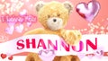 I love you Shannon - teddy bear on a wedding, Valentine`s or just to say I love you pink celebration card, sweet, happy party