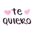 I love you in Spanish: `Te quiero`. Hand drawn lettering with marker. Hearts shapes. Vector illustration, flat design Royalty Free Stock Photo