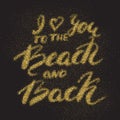 I love you to the beach and back - romantic sandy quote. Royalty Free Stock Photo