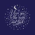 I love you to the moon and back. Calligraphy hand lettering with stars on blue sky background. Easy to edit vector template for Royalty Free Stock Photo