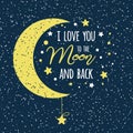 I love you to the moon and back. St Valentines day inspirational quote yellow moon sky full of stars Royalty Free Stock Photo