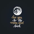 I Love You To The Moon And Back, hand lettering. Vector illustration on Moon background. Inspirational romantic poster. Royalty Free Stock Photo