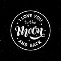 I love you to the moon and back - Hand written lettering phrase on black textured background Royalty Free Stock Photo