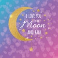 I love you to the moon and back. Handwritten inspirational phrase on the violet blurred bokeh background