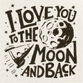 I love you to the moon and back motivational poster. Royalty Free Stock Photo