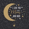 I love you to the moon and back. St Valentines day inspirational quote gold moon sky full of stars Royalty Free Stock Photo
