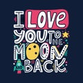 I love you to the moon and back-unique hand drawn romantic quote. Colorful lettering for t-shirt print, postcards, banners. Happy Royalty Free Stock Photo