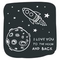 I love you to the moon and back. Vector illustration of space. Doodle style drawing. Illustration of plunas, rockets and stars Royalty Free Stock Photo
