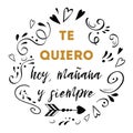 I love you today, tomorrow and forever spanish text, vector design for St. Valentines day, date, wedding Royalty Free Stock Photo
