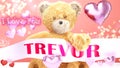 I love you Trevor - cute and sweet teddy bear on a wedding, Valentine`s or just to say I love you pink celebration card, joyful,