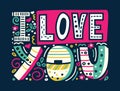 I love you-unique hand drawn inspirational quote. Colorful lettering for t-shirt print, postcards and banners. Happy Valentines