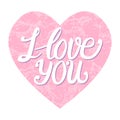 I love you card. Vector inscription lettering calligraphy with pink textured heart isolated on white background.