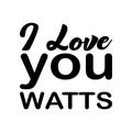 i love you watts black letter quote