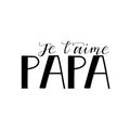 I love your dad in french language. Hand drawn lettering background. Holiday lettering. Happy Father`s Day. Ink illustration. Royalty Free Stock Photo