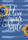 I love your smile hand written lettering quote on abstract paint