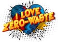 I Love Zero-Waste - Comic book style words Royalty Free Stock Photo
