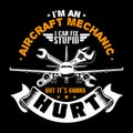 I m an Aircraft mechanic. Aircraft Quote and Saying good for T-shirt Design Royalty Free Stock Photo