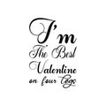 i\'m the best valentine on four legs black letter quote