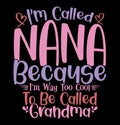 Iâm Called Nana Because Iâm Way Too Cool To Be Called Grandma, Gift For Mom, Mother Day Design Vintage Design