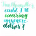 `I`m Chandler could I be wearing anymore clothes?` hand lettering in blue and green