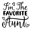 I m the favorite aunt. Aunt t-shirt design. Hand lettering illustration. Aunt lover shirt. Typography lettering design