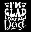 I\'m Glad You\'re My Dad, Funny Dad Shirt Template, Fathers Day Vector Graphic, Dad Life Shirt