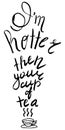 I`m hotter then your cup of tea. Ispirational hand drawn ink phrase. Royalty Free Stock Photo