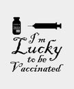 I`m lucky to be vaccinated. Covid-19 awareness T-shirt vector. Vaccine bottle and syringes