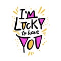 I`m lucky to have you icon hand drawn holiday lettering. Modern brush calligraphy. Isolated on white background Royalty Free Stock Photo