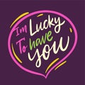 I`m lucky to have you quote. Motivation hand drawn vector lettering. Isolated on purple background. Royalty Free Stock Photo