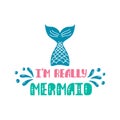 I'm really mermaid. Inspiration quote about summer in scandinavian style. Hand drawn typography design.