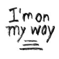 I`m on my way lettering