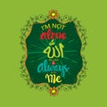 I`m not alone Allah is always with me.