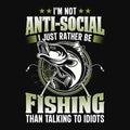 I\'m not anti-social I just rather be fishing than talking to idiots