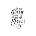 I`m not bossy i`m the mom. lettering. Mother`s Day hand lettering for greeting cards, posters. t-shirt and other, illust Royalty Free Stock Photo