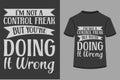 I\'m Not A Control Freak But You\'re Doing It Wrong T-shirt Design