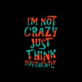 I`m not crazy just think differently typography