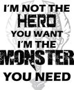 I'm Not The Hero You Want I'm The Monster You Need T-Shirt Design Vector File Royalty Free Stock Photo