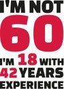 I`m not 60, I`m 18 with 42 years experience - 60th birthday