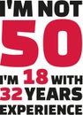 I`m not 50, I`m 18 with 32 years experience - 50th birthday