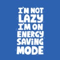 I`m not lazy I`m on energy saving mode quote. Hand drawn vector lettering for t shirt, poster, banner Royalty Free Stock Photo