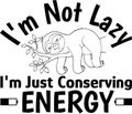 Humorous T-Shirt Design I\'m Not Lazy I\'m Just Conserving Energy