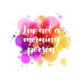 I`m not a morning person - handwritten watercolor lettering